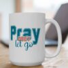 Pray obey let go 15 oz. coffee mug