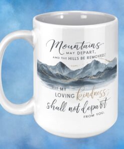 15 oz Coffee Mug with picture of mountains and the Bible scripture, Mountains may depart and hills be removed