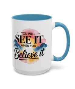 15-oz-light-blue-Coffee-cup-with-bold-and-script-fonts-over-a-watercolor-style-background-of-clouds-You-will-see-it-when-you-believe-it-right