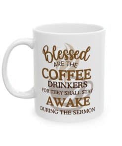 11 oz Blessed Are The Coffee Drinkers Cup Wrap shows a brown coffee cup with steam and the words "Blessed are the coffee drinkers for they shall stay awake during the sermon" in playful, Christian-themed lettering. left view