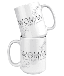 Proud of the Woman I Have Become Mug 15 oz r