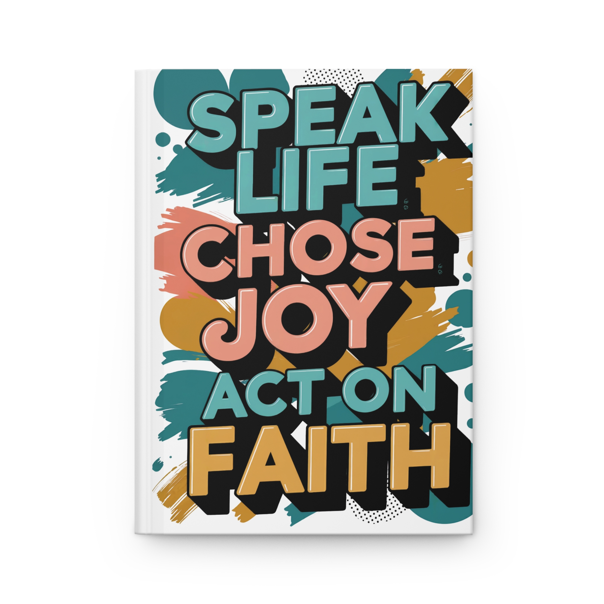 Inspirational Journal "Speak Life • Choose Joy • Act On Faith"